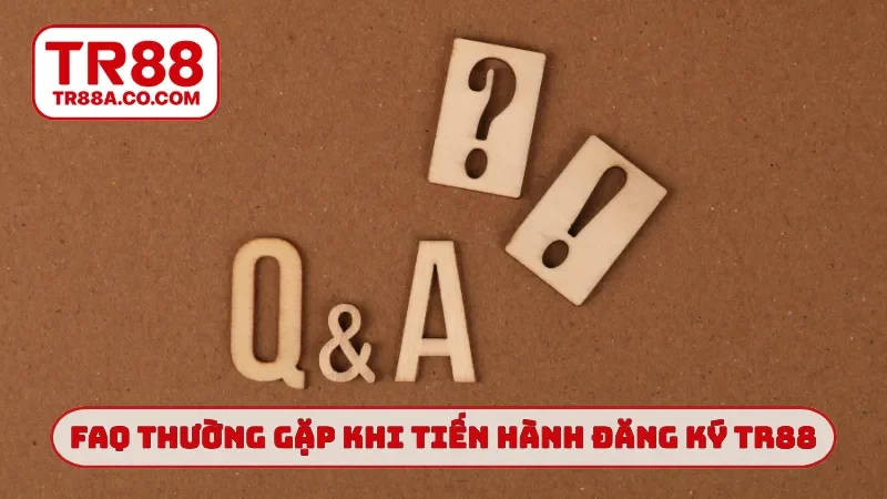 FAQ thường gặp khi tiến hành đăng ký TR88
